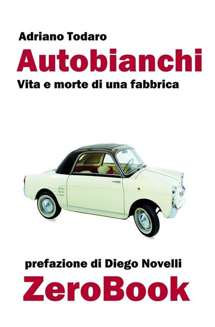 Autobianchi. Vita e morte di una fabbrica - Adriano Todaro - ebook