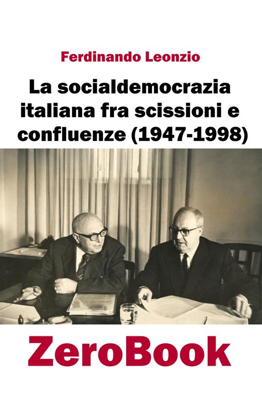 La socialdemocrazia italiana fra scissioni e confluenze (1947-1998) - Ferdinando Leonzio - ebook