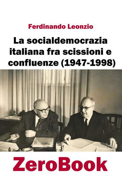 La socialdemocrazia italiana fra scissioni e confluenze (1947-1998) - Ferdinando Leonzio - copertina
