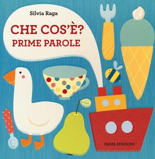 Che cos'è? Prime parole. Ediz. illustrata - Silvia Raga - copertina