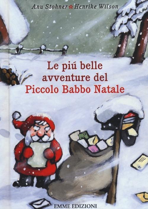 Le più belle avventure del piccolo Babbo Natale. Ediz. illustrata - Anu Stohner - copertina