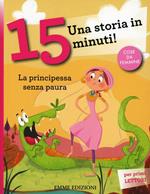 La principessa senza paura. Una storia in 15 minuti! Ediz. a colori