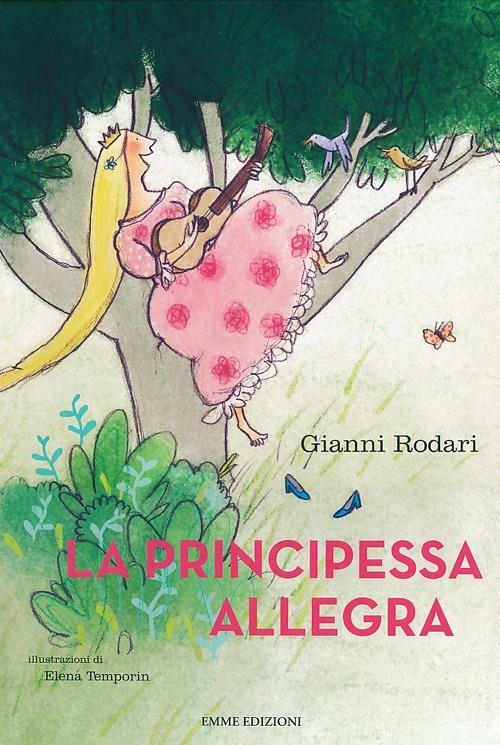 La principessa allegra. Ediz. illustrata - Gianni Rodari,Elena Temporin - copertina