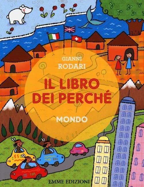 Il libro dei perché. Mondo. Ediz. illustrata - Gianni Rodari - copertina