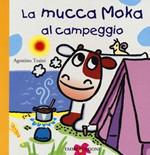 La mucca Moka al campeggio. Ediz. illustrata