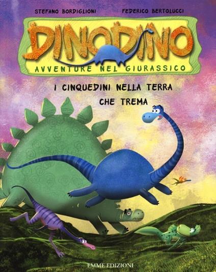 I Cinquedini nella terra che trema. Dinodino. Avventure nel giurassico. Vol. 14 - Stefano Bordiglioni,Federico Bertolucci - copertina