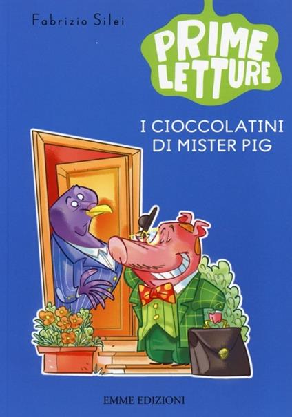I cioccolatini di Mister Pig. Ediz. illustrata - Fabrizio Silei - copertina