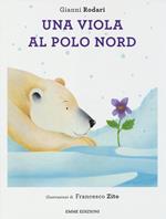 Una viola al Polo Nord. Ediz. illustrata