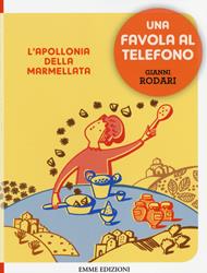 L' Apollonia della marmellata. Una favola al telefono. Ediz. illustrata