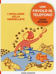 L' Apollonia della marmellata. Una favola al telefono. Ediz. illustrata