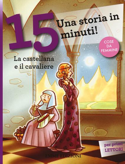 La castellana e il cavaliere. Una storia in 15 minuti! Ediz. a colori - copertina