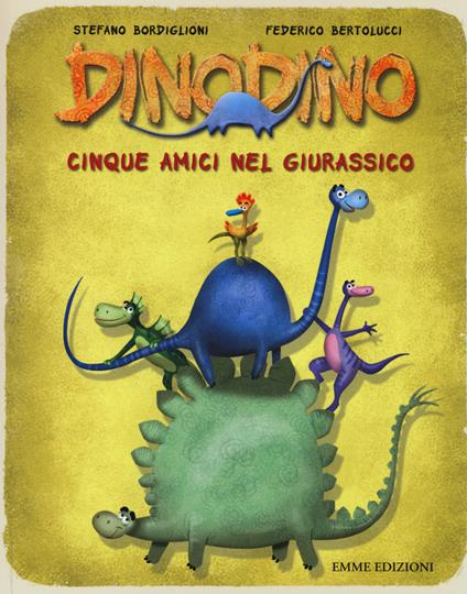 Cinque amici nel giurassico. Dinodino. Ediz. illustrata - Stefano Bordiglioni,Federico Bertolucci - copertina