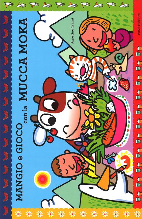 Mangio e gioco con la mucca Moka. Ediz. illustrata - Agostino Traini - copertina