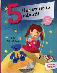 La bambina. Una storia in 5 minuti! Ediz. a colori - Francesca Lazzarato - copertina