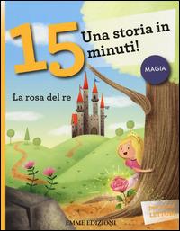 La rosa del re. Una storia in 15 minuti! - Stefano Bordiglioni - copertina