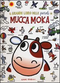 Il grande libro delle parole di mucca Moka. Ediz. illustrata - Agostino Traini - copertina