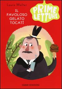 Il favoloso gelato Tocatí. Ediz. a colori - Laura Walter - copertina