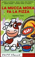 La mucca Moka fa la pizza. Ediz. illustrata