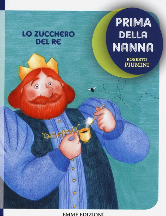 Lo zucchero del re. Prima della nanna - Roberto Piumini - copertina