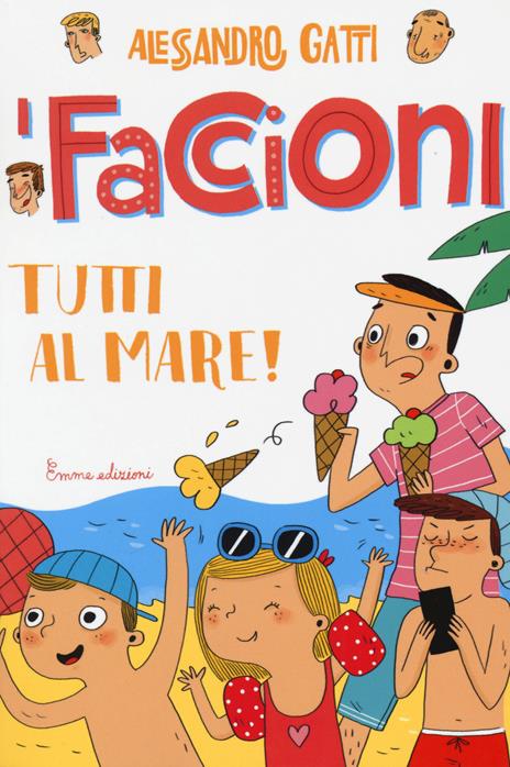 Tutti al mare! I Faccioni. Ediz. illustrata. Vol. 2 - Alessandro Gatti - copertina