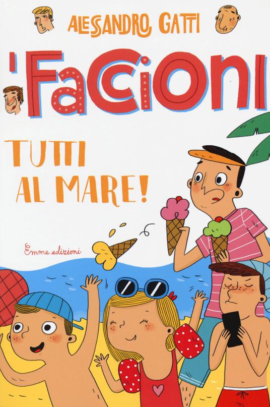 Tutti al mare! I Faccioni. Ediz. illustrata. Vol. 2 - Alessandro Gatti - copertina