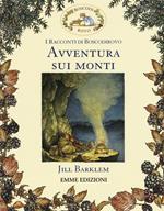 Avventura sui monti. I racconti di Boscodirovo. Ediz. illustrata