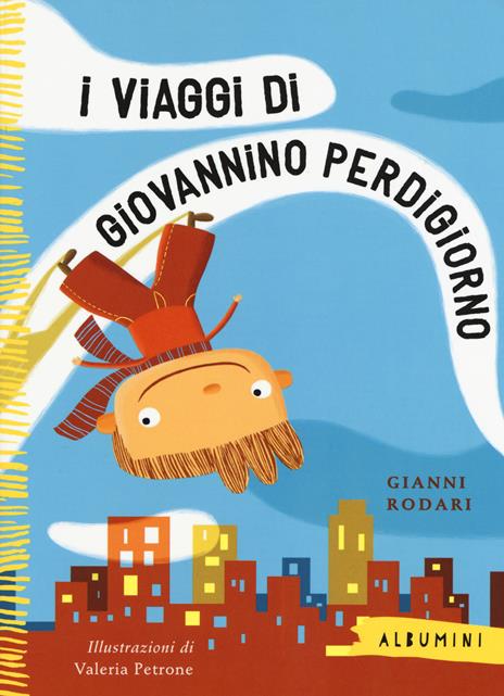 I viaggi di Giovannino Perdigiorno. Ediz. a colori - Gianni Rodari,Valeria Petrone - copertina