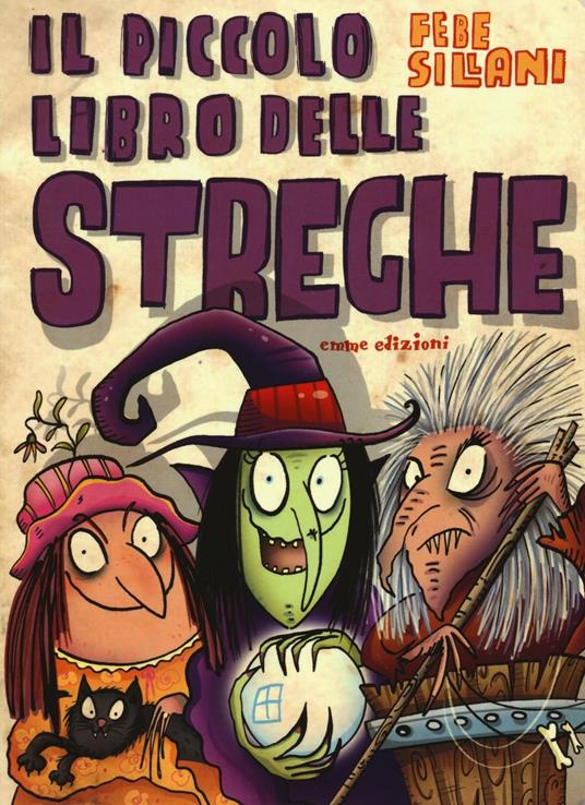 Il piccolo libro delle streghe. Piccoli libri mostruosi - Febe Sillani - copertina