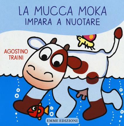 La mucca Moka impara a nuotare - Agostino Traini - copertina