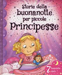 Storie della buonanotte per piccole principesse. Ediz. illustrata