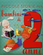 Piccole storie per bambini di due anni. Ediz. illustrata