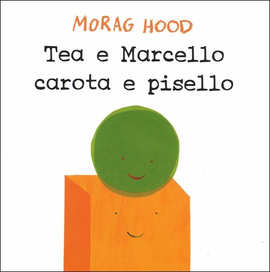 Tea e Marcello carota e pisello. Ediz. a colori - Morag Hood - copertina