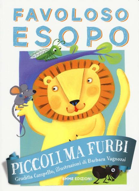 Piccoli ma furbi. Favoloso Esopo. Ediz. a colori - Giuditta Campello - copertina