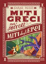 Miti degli eroi. Miti greci per i piccoli. Ediz. a colori. Vol. 1