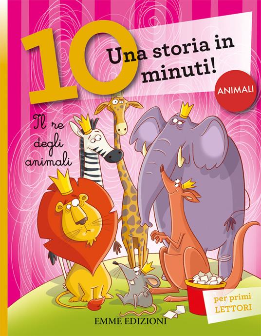 Il re degli animali. Una storia di 10 minuti. Ediz. a colori - Stefano Bordiglioni - copertina