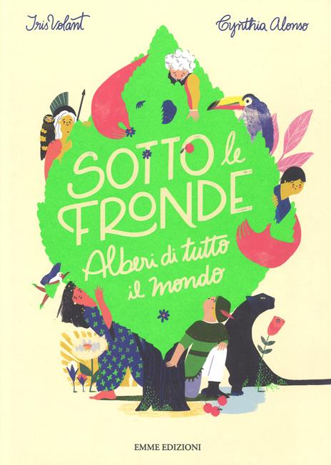 Sotto le fronde. Alberi di tutto il mondo. Ediz. a colori - Iris Volant,Cynthia Alonso - copertina