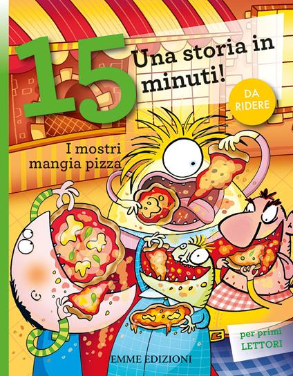 I mostri mangia pizza. Una storia in 15 minuti! Ediz. a colori - Giuditta Campello - copertina