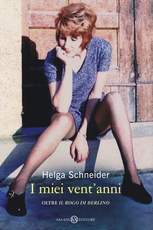 I miei vent'anni oltre «Il rogo di Berlino» - Helga Schneider - copertina