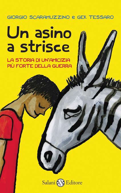 Un asino a strisce. La storia di un'amicizia più forte della guerra - Giorgio Scaramuzzino,Gek Tessaro - copertina