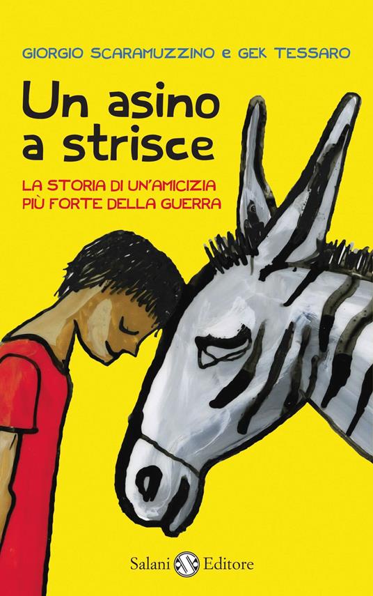 Un asino a strisce. La storia di un'amicizia più forte della guerra - Giorgio Scaramuzzino,Gek Tessaro - copertina