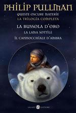 Queste oscure materie. La trilogia completa: La bussola d'oro-La lama sottile-Il cannocchiale d'ambra