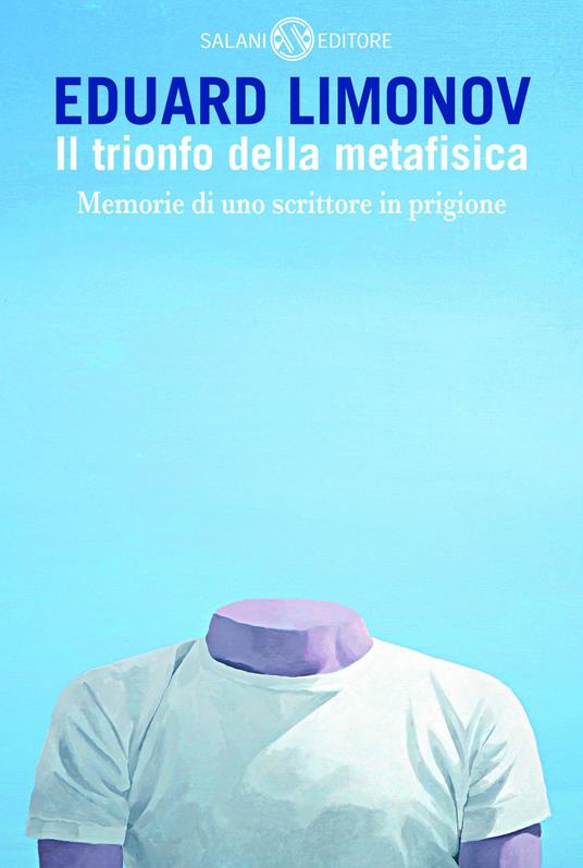 Il trionfo della metafisica. Memorie di uno scrittore in prigione - Eduard Limonov,Giulia De Florio,Elena Freda Piredda - ebook