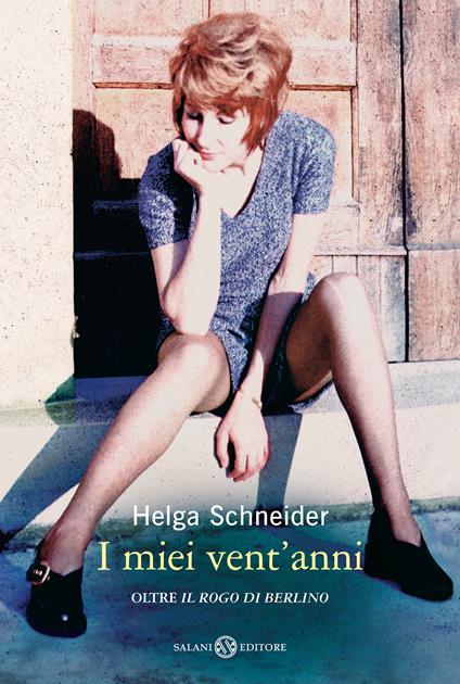 I miei vent'anni oltre «Il rogo di Berlino» - Helga Schneider - ebook