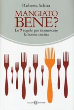 Mangiato bene? Le 7 regole per riconoscere la buona cucina