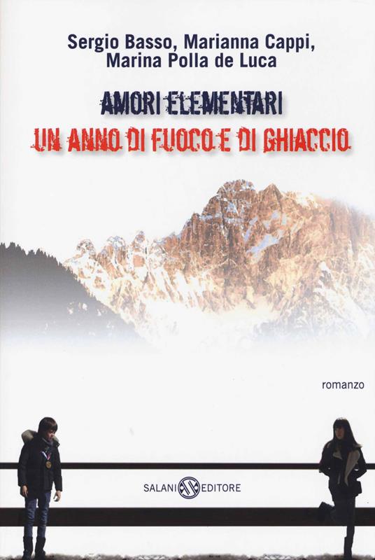 Amori elementari. Un anno di fuoco e di ghiaccio - Sergio Basso,Marianna Cappi,Marina Polla De Luca - copertina