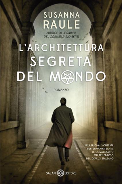 L'architettura segreta del mondo. Un'inchiesta del commissario Sensi - Susanna Raule - copertina