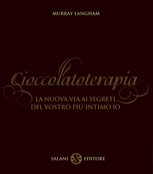 Cioccolatoterapia. La nuova via ai segreti del vostro più intimo io - Murray Langham,Roger Simpson,Elena Spagnol - ebook