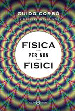 Fisica per non fisici. La fisica spiegata in modo semplice