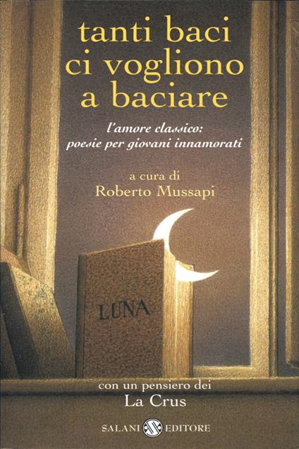 Tanti baci ci vogliono a baciare. L'amore classico: poesie per giovani innamorati - Roberto Mussapi - ebook