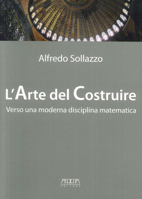 L' arte del costruire verso una moderna disciplina matematica - Alfredo Sollazzo - copertina